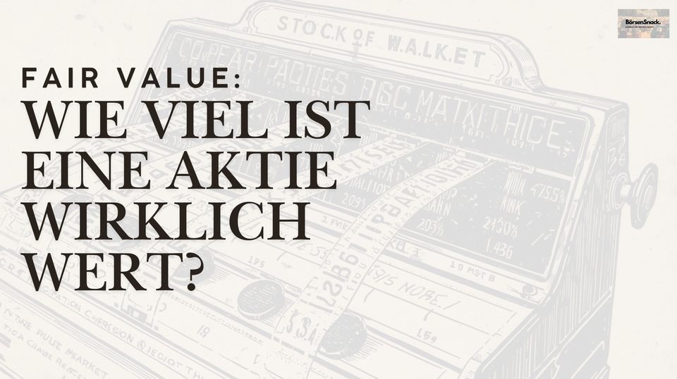 Fair Value: Wie viel ist eine Aktie wirklich wert?